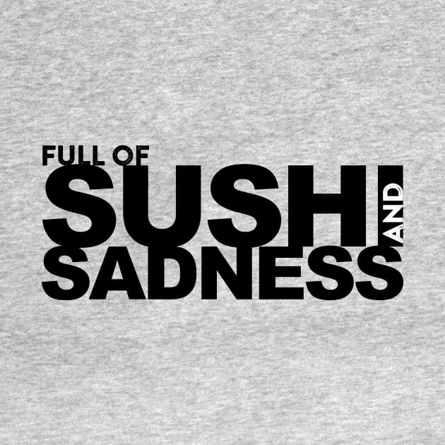 Full of Sushi and Sadness by WhyStillSingle